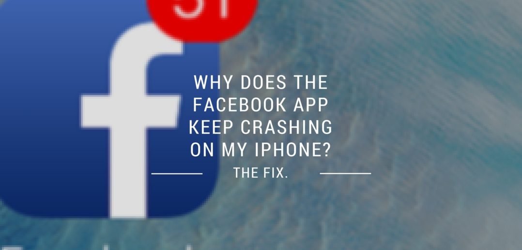 Why Does Facebook Keep Crashing On My iPhone / iPad? The Fix!