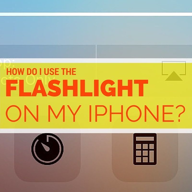 How Do I Use The Flashlight On My iPhone?