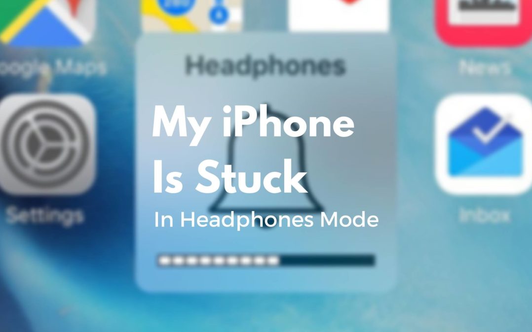 My iPhone Is Stuck In Headphones Mode. Here's The Fix!